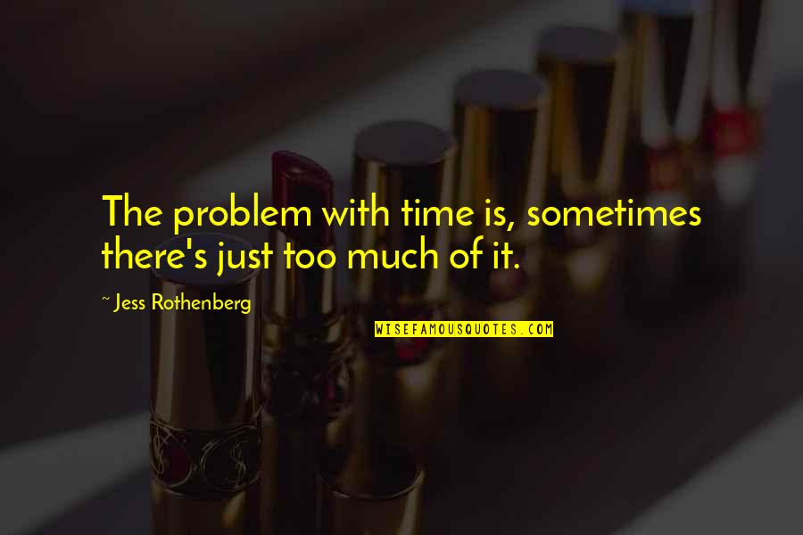 Screwed Up Relationship Quotes By Jess Rothenberg: The problem with time is, sometimes there's just