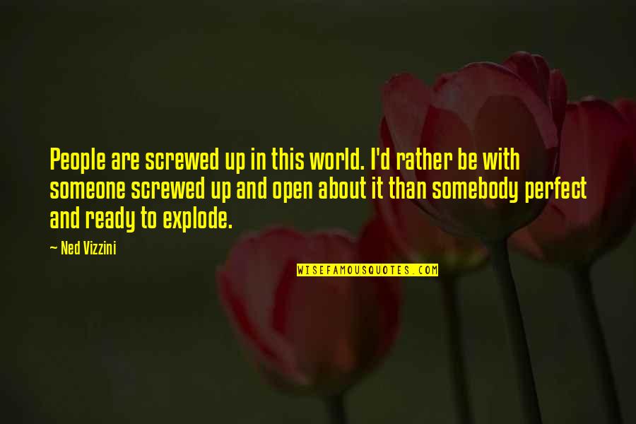 Screwed Up World Quotes By Ned Vizzini: People are screwed up in this world. I'd Screwed Up World Quotes By Ned Vizzini: People are screwed up in this world. I'd