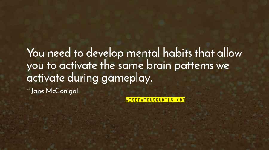 Screwface Quotes By Jane McGonigal: You need to develop mental habits that allow Screwface Quotes By Jane McGonigal: You need to develop mental habits that allow