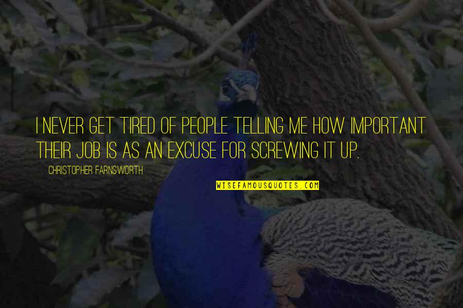 Screwing It Up Quotes By Christopher Farnsworth: I never get tired of people telling me