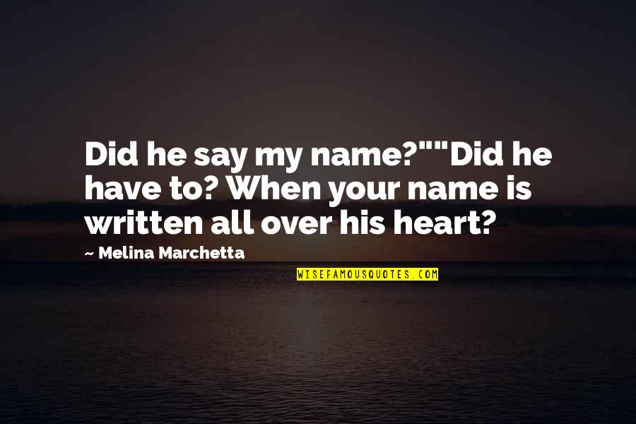 Screwing Others Quotes By Melina Marchetta: Did he say my name?""Did he have to?