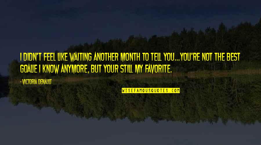 Screwing Others Quotes By Victoria Denault: I didn't feel like waiting another month to