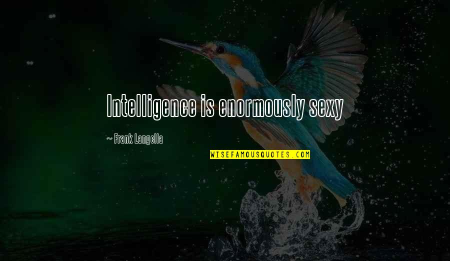 Screwing Stuff Up Quotes By Frank Langella: Intelligence is enormously sexy