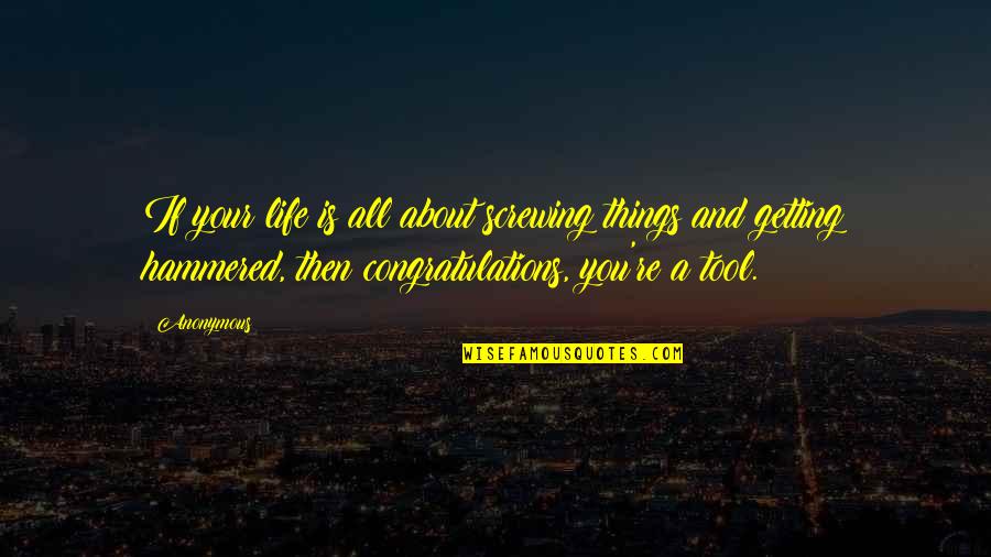 Screwing Up Your Life Quotes By Anonymous: If your life is all about screwing things