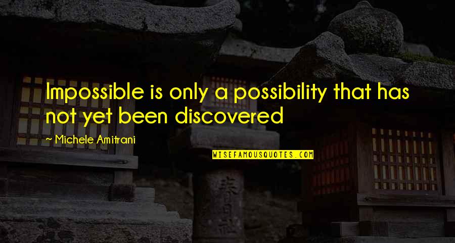 Screwing Yourself Over Quotes By Michele Amitrani: Impossible is only a possibility that has not
