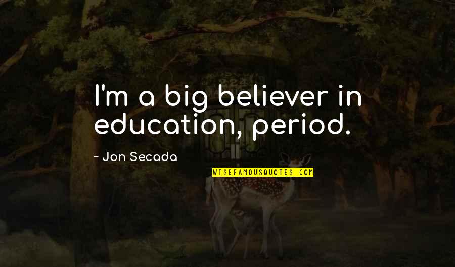 Screwpine Quotes By Jon Secada: I'm a big believer in education, period.