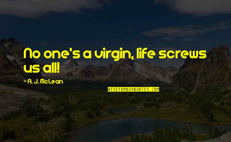 Screws Quotes By A. J. McLean: No one's a virgin, life screws us all!