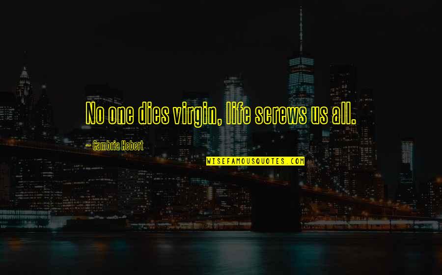 Screws Quotes By Cambria Hebert: No one dies virgin, life screws us all.