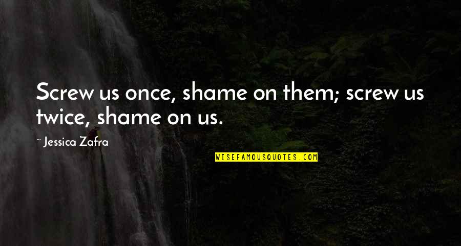 Screws Quotes By Jessica Zafra: Screw us once, shame on them; screw us
