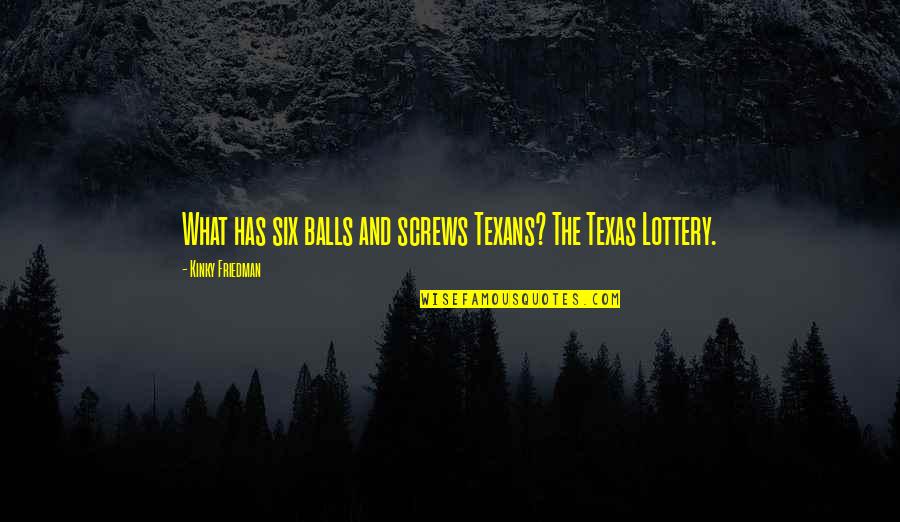 Screws Quotes By Kinky Friedman: What has six balls and screws Texans? The
