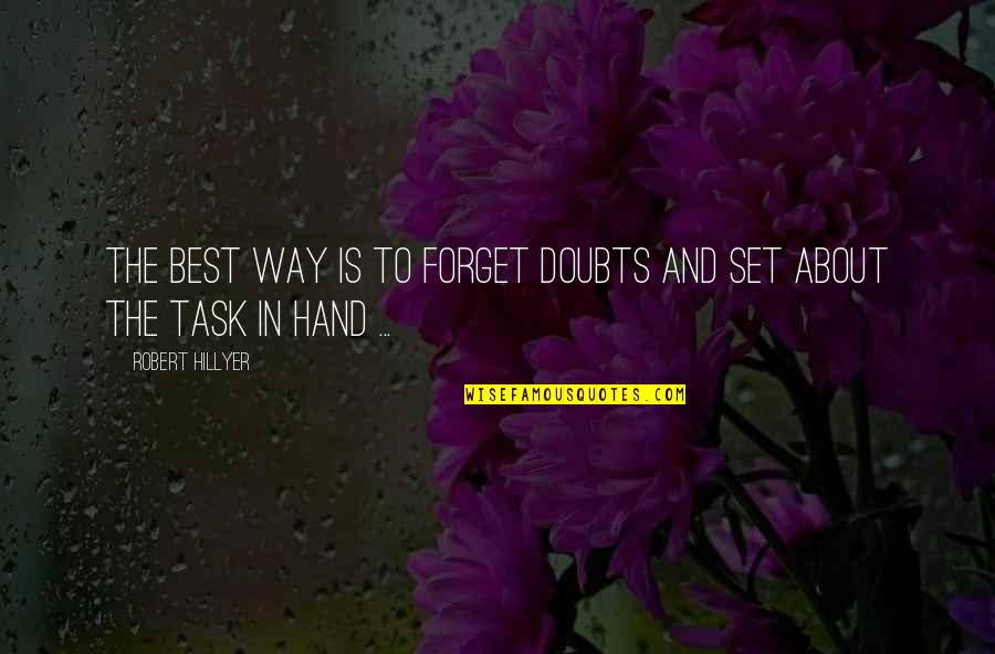 Screwtop Clarendon Quotes By Robert Hillyer: The best way is to forget doubts and Screwtop Clarendon Quotes By Robert Hillyer: The best way is to forget doubts and