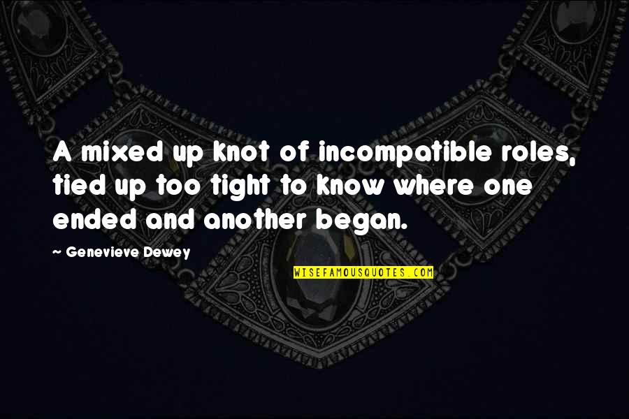 Screwtop Tower Quotes By Genevieve Dewey: A mixed up knot of incompatible roles, tied
