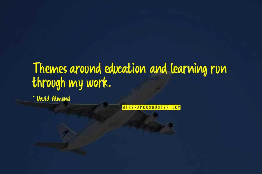 Screwup Tupelo Quotes By David Almond: Themes around education and learning run through my Screwup Tupelo Quotes By David Almond: Themes around education and learning run through my