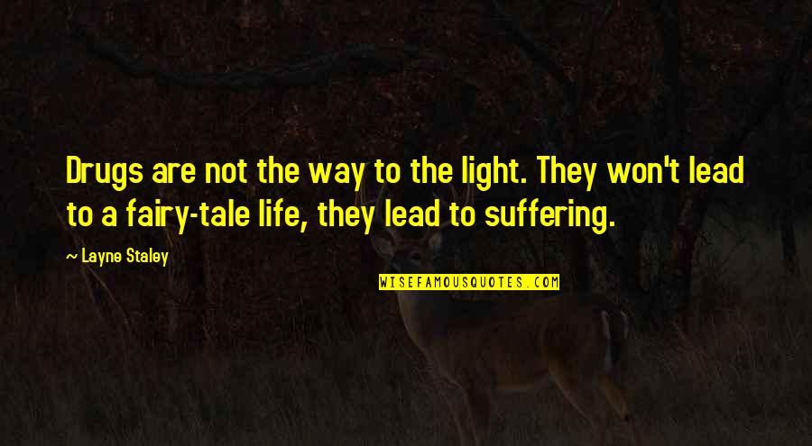 Screwups Quotes By Layne Staley: Drugs are not the way to the light.