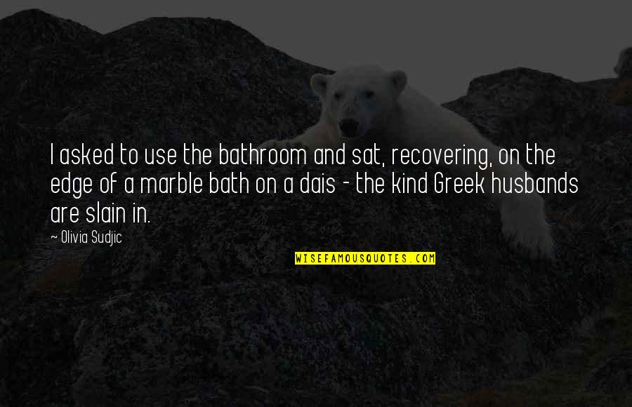 Screwups Quotes By Olivia Sudjic: I asked to use the bathroom and sat,