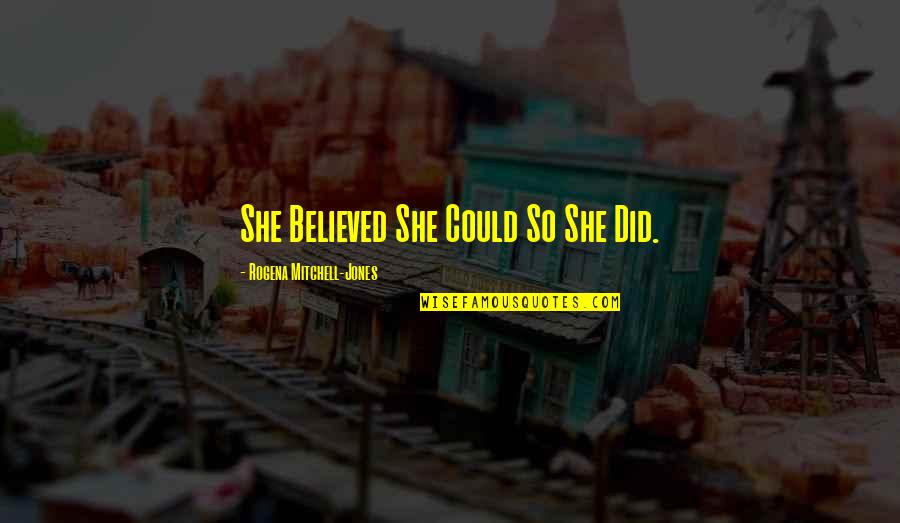 Screwups Quotes By Rogena Mitchell-Jones: She Believed She Could So She Did.