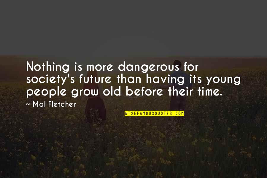 Screwworm Treatment Quotes By Mal Fletcher: Nothing is more dangerous for society's future than Screwworm Treatment Quotes By Mal Fletcher: Nothing is more dangerous for society's future than