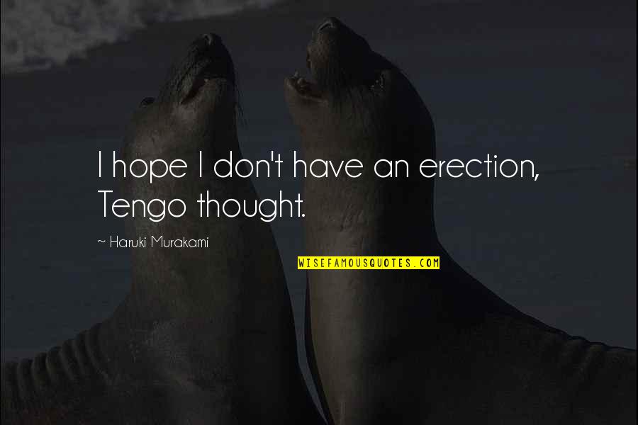 Screwy Quotes By Haruki Murakami: I hope I don't have an erection, Tengo