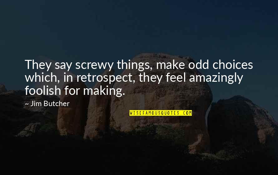 Screwy Quotes By Jim Butcher: They say screwy things, make odd choices which,