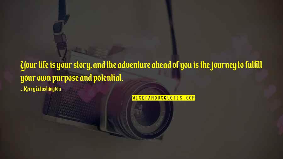 Screwy Quotes By Kerry Washington: Your life is your story, and the adventure