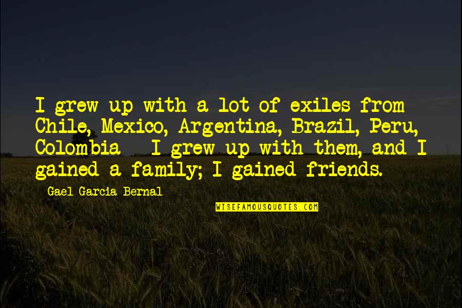 Scribbled Quotes By Gael Garcia Bernal: I grew up with a lot of exiles