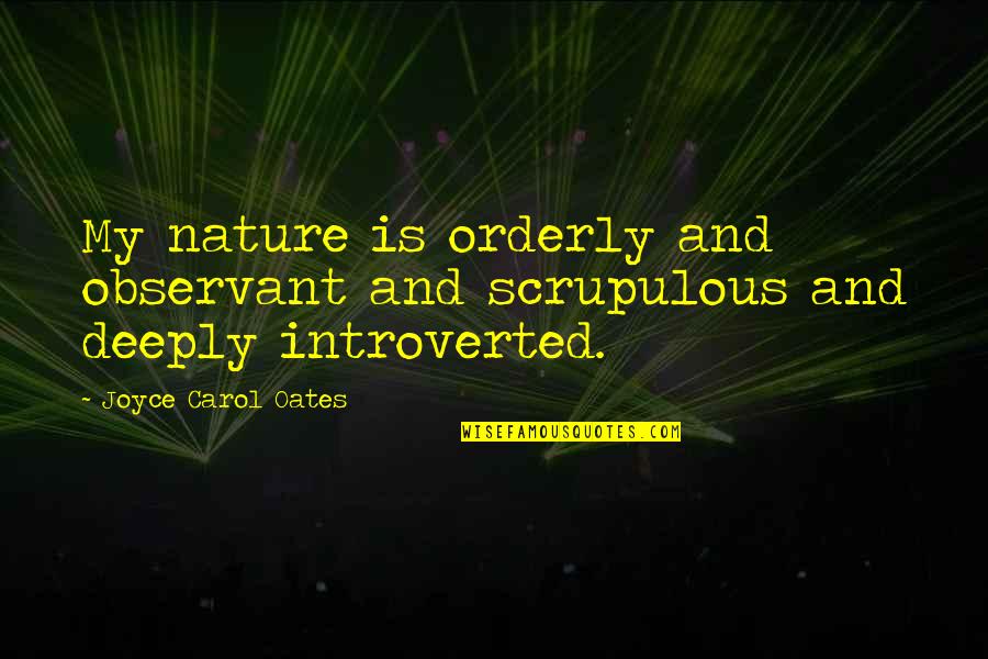 Scribbled Stories Love Quotes By Joyce Carol Oates: My nature is orderly and observant and scrupulous