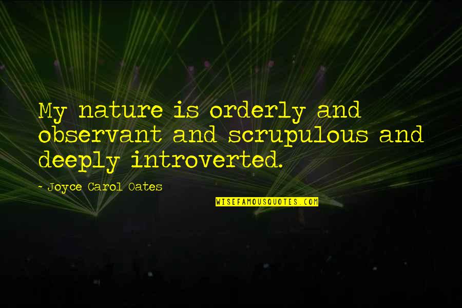 Scribbled Stories Love Quotes By Joyce Carol Oates: My nature is orderly and observant and scrupulous Scribbled Stories Love Quotes By Joyce Carol Oates: My nature is orderly and observant and scrupulous