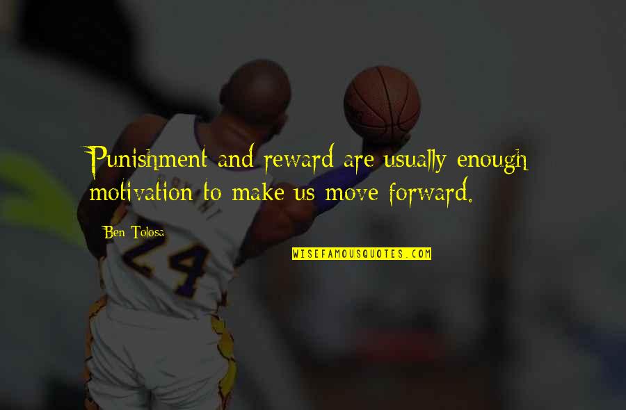 Scribbles Bloomington Quotes By Ben Tolosa: Punishment and reward are usually enough motivation to