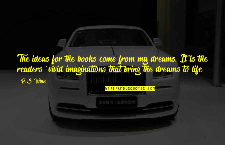 Scribbles Bloomington Quotes By P.S. Winn: The ideas for the books come from my