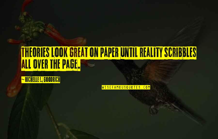 Scribbles Quotes By Richelle E. Goodrich: Theories look great on paper until reality scribbles