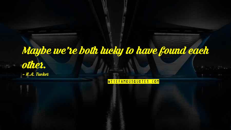 Scribbling Gif Quotes By K.A. Tucker: Maybe we're both lucky to have found each