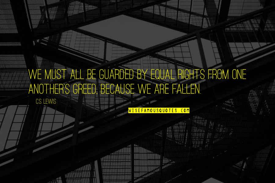 Scribbling Quotes By C.S. Lewis: we must all be guarded by equal rights