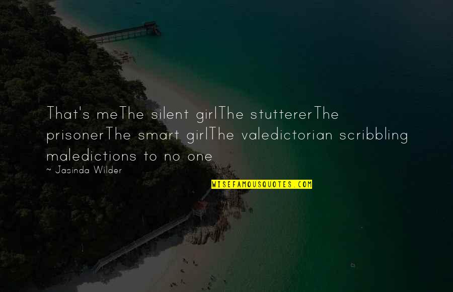 Scribbling Quotes By Jasinda Wilder: That's meThe silent girlThe stuttererThe prisonerThe smart girlThe