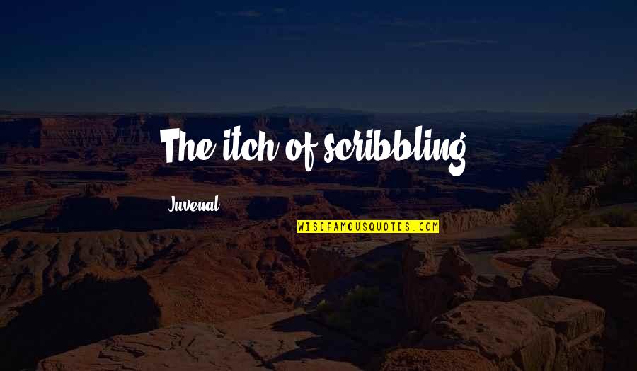 Scribbling Quotes By Juvenal: The itch of scribbling.