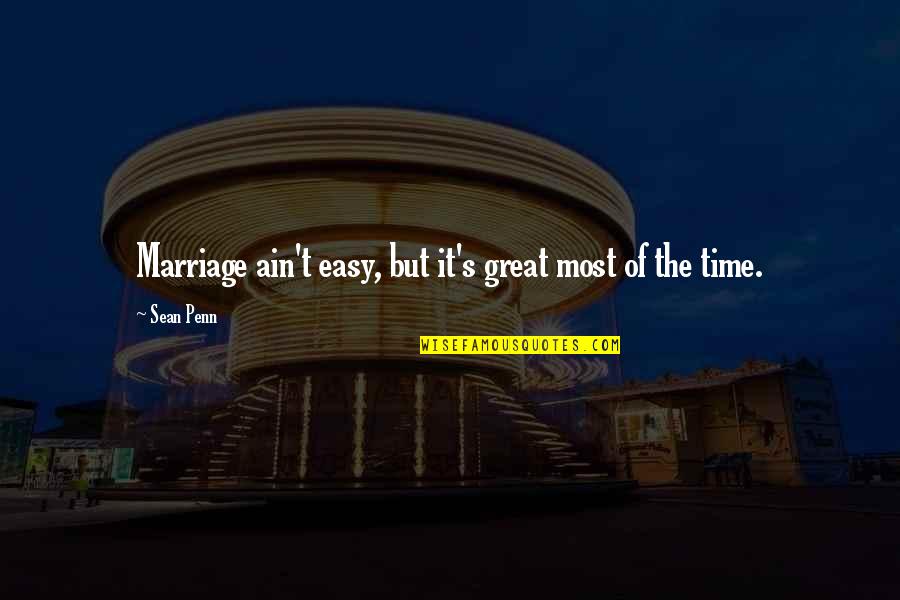 Scribed Quotes By Sean Penn: Marriage ain't easy, but it's great most of