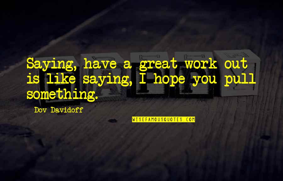Scribens France Quotes By Dov Davidoff: Saying, have a great work-out is like saying,