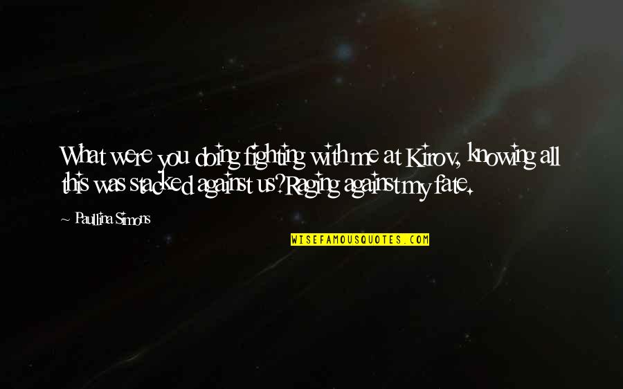 Scribes Flourishes Quotes By Paullina Simons: What were you doing fighting with me at Scribes Flourishes Quotes By Paullina Simons: What were you doing fighting with me at