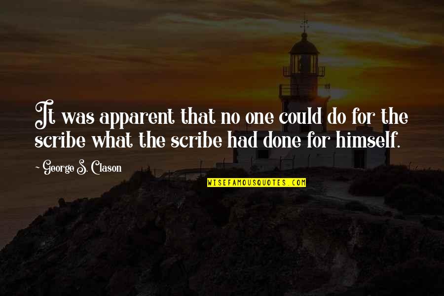 Scribes Quotes By George S. Clason: It was apparent that no one could do