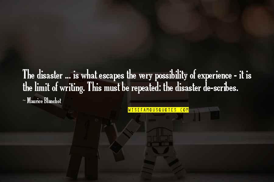 Scribes Quotes By Maurice Blanchot: The disaster ... is what escapes the very