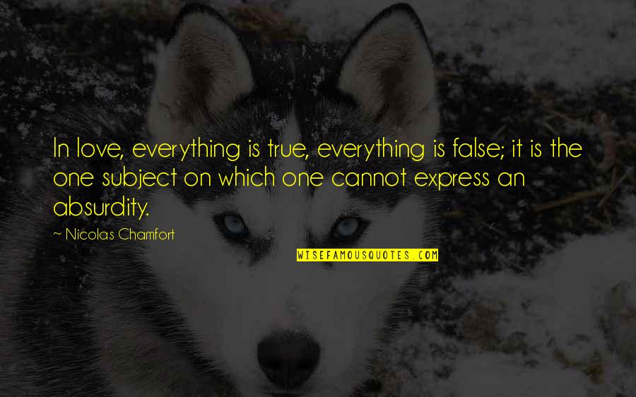 Scribes Quotes By Nicolas Chamfort: In love, everything is true, everything is false;