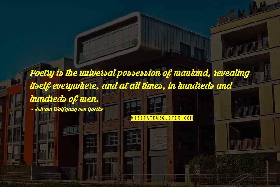 Scribners Mill Quotes By Johann Wolfgang Von Goethe: Poetry is the universal possession of mankind, revealing