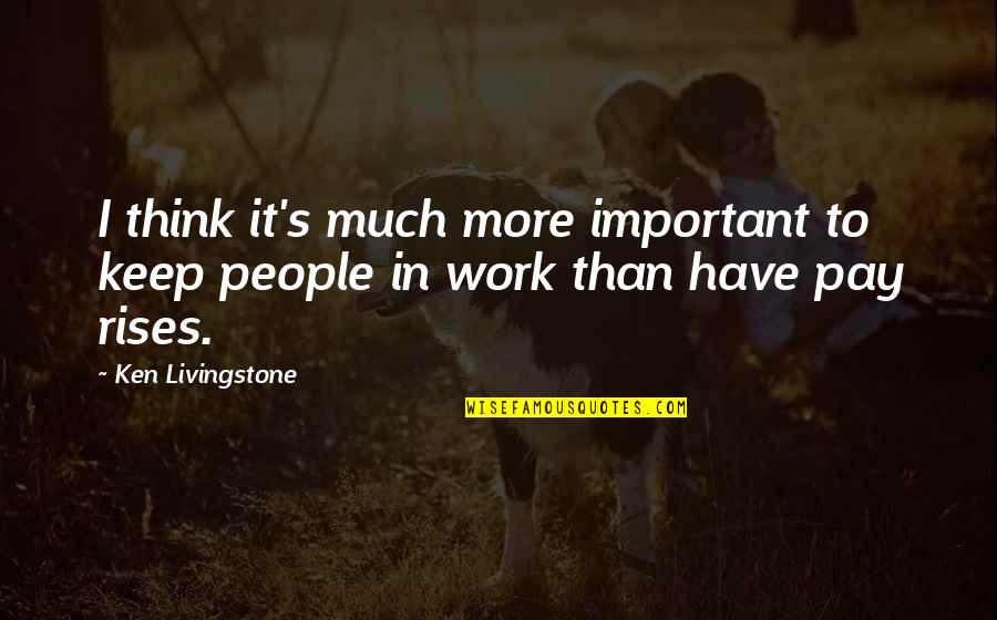 Scribo Pens Quotes By Ken Livingstone: I think it's much more important to keep