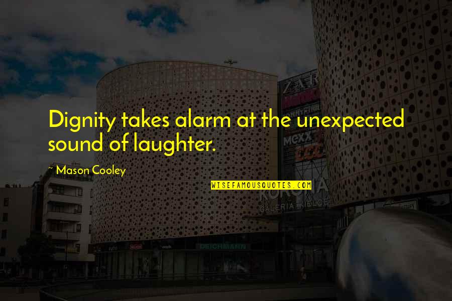 Scribomaniac Quotes By Mason Cooley: Dignity takes alarm at the unexpected sound of