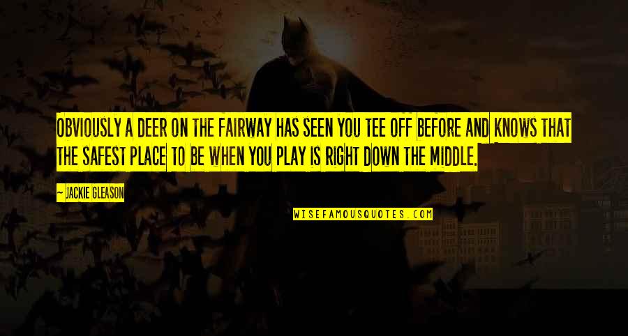 Scrigno Pago Quotes By Jackie Gleason: Obviously a deer on the fairway has seen Scrigno Pago Quotes By Jackie Gleason: Obviously a deer on the fairway has seen