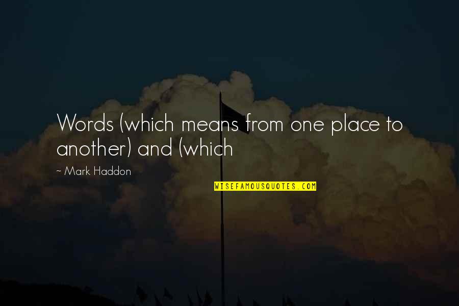 Scrigno Porte Quotes By Mark Haddon: Words (which means from one place to another) Scrigno Porte Quotes By Mark Haddon: Words (which means from one place to another)