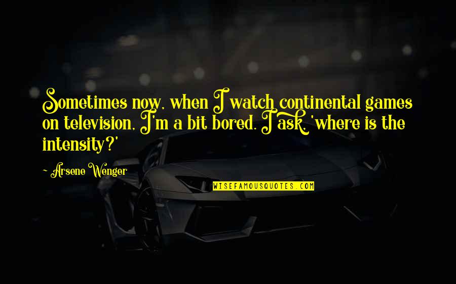 Scrilla Quotes By Arsene Wenger: Sometimes now, when I watch continental games on