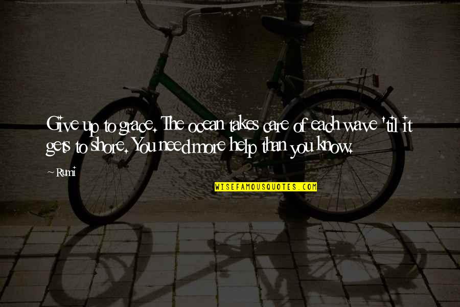 Scrilla Quotes By Rumi: Give up to grace. The ocean takes care