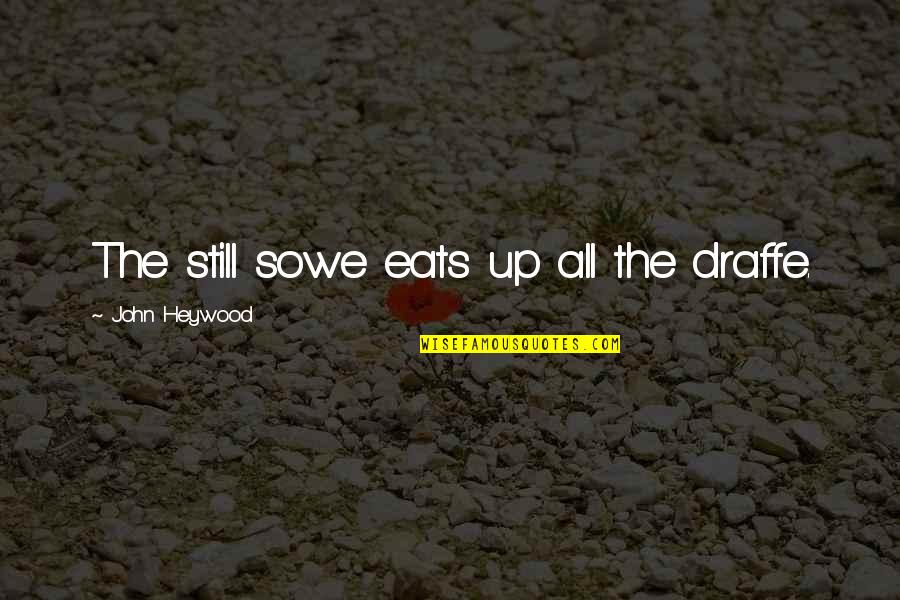 Scrilla Urban Quotes By John Heywood: The still sowe eats up all the draffe.