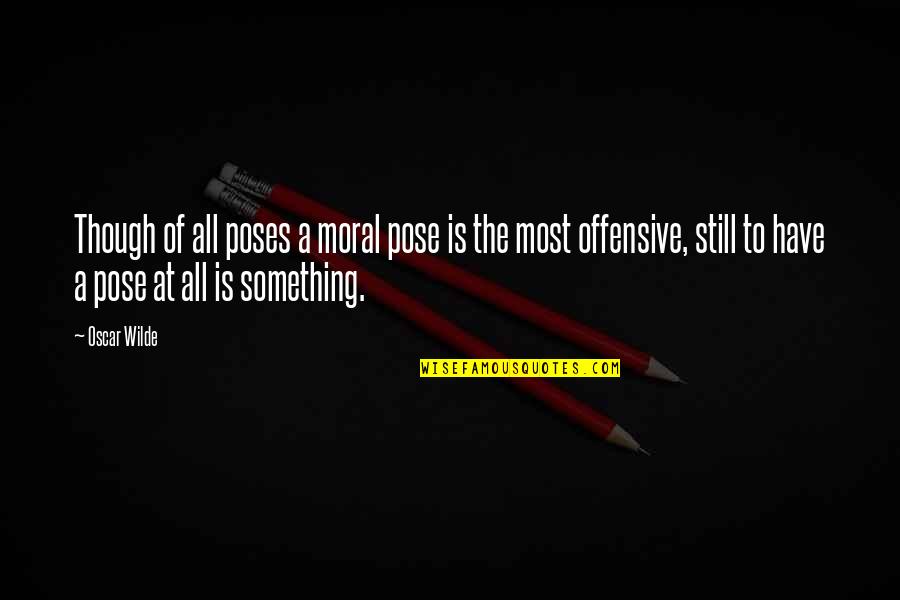 Scrim Quotes By Oscar Wilde: Though of all poses a moral pose is