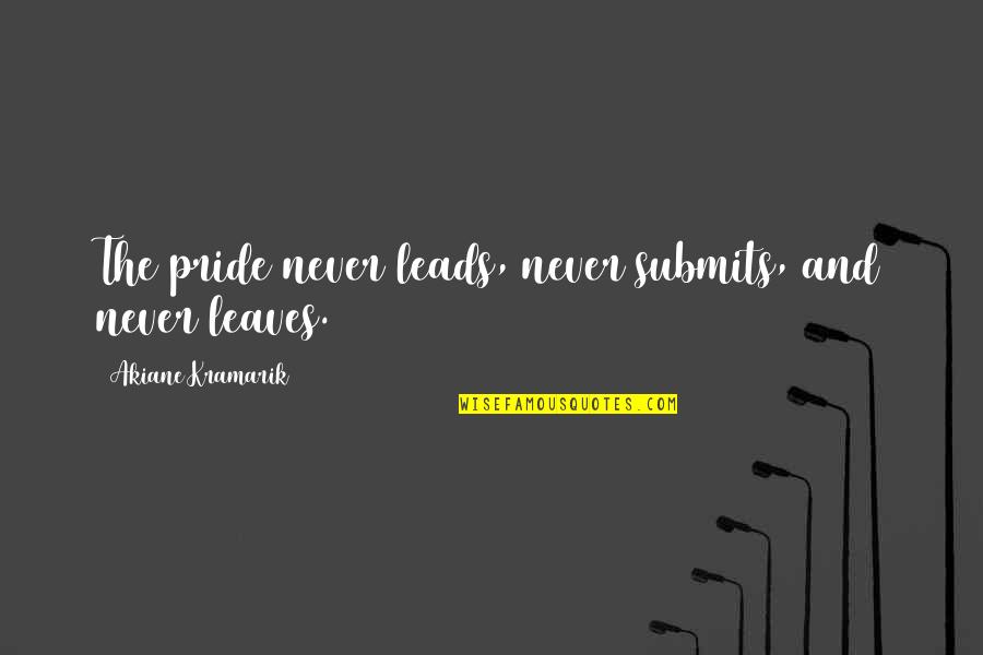 Scrimager Quotes By Akiane Kramarik: The pride never leads, never submits, and never Scrimager Quotes By Akiane Kramarik: The pride never leads, never submits, and never